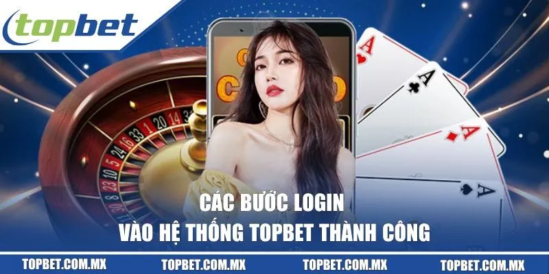 Các bước login vào hệ thống TOPBET thành công