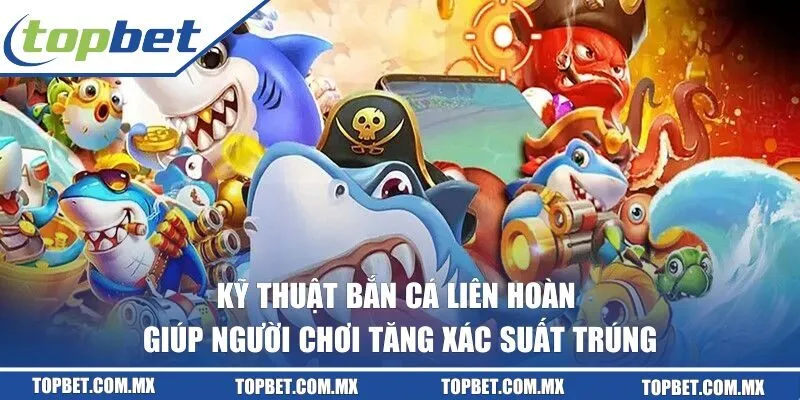 Cách săn cá nhỏ liên hoàn tăng xác suất trúng