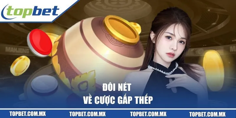 Đôi nét về cược gấp thếp