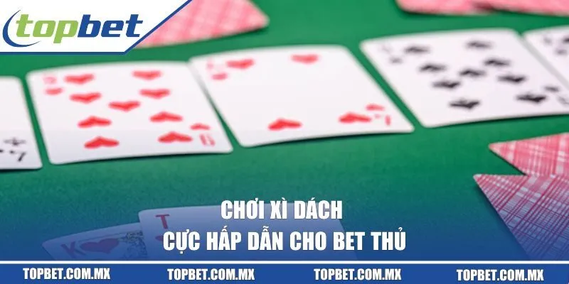 Chơi xì dách cực hấp dẫn cho bet thủ