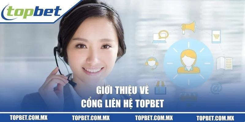 Giới thiệu về cổng liên hệ Topbet