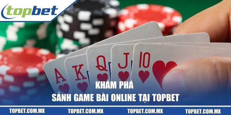 Sơ lược về game bài online tại Topbet