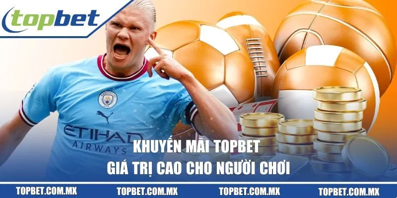 Khuyến mãi Topbet giá trị cao cho người chơi