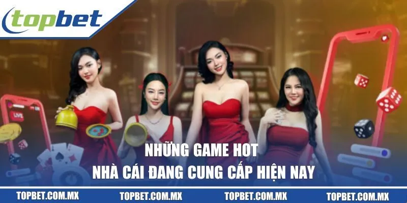 Những game hot nhà cái đang cung cấp hiện nay