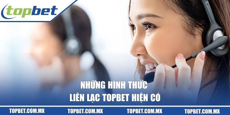 Những hình thức liên lạc Topbet hiện có