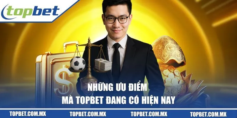 Những ưu điểm mà Topbet đang có hiện nay