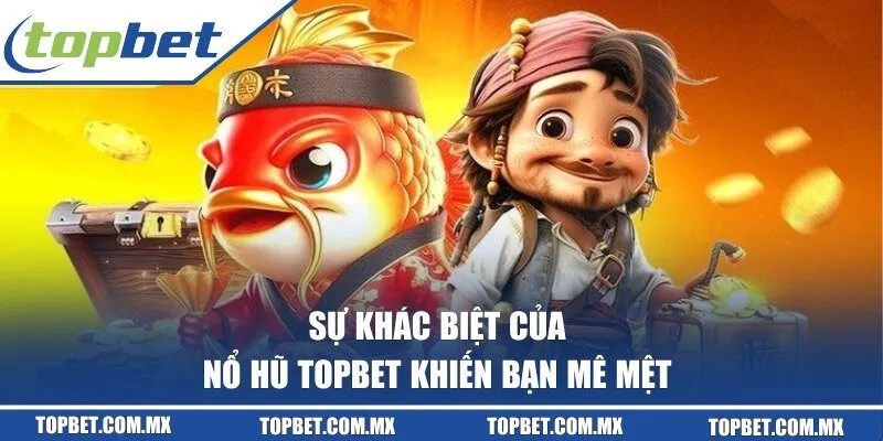 Chia sẻ thông tin về tựa game nổ hũ topbet 