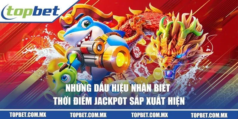 Những dấu hiệu nhận biết thời điểm Jackpot sắp xuất hiện