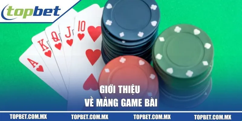 Giới thiệu về mảng game bài