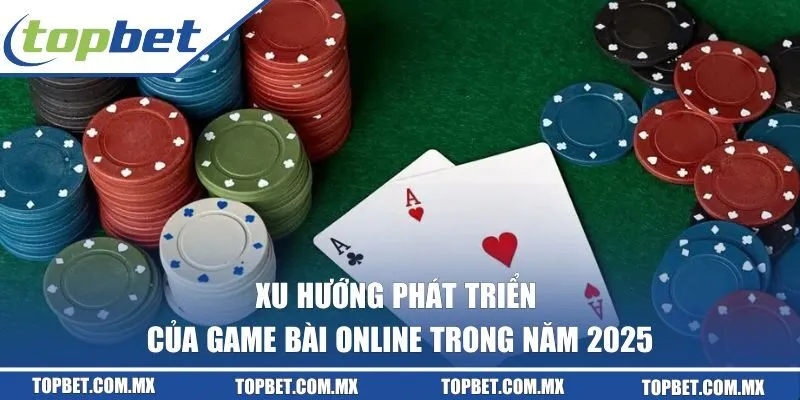 xu hướng phát triển của game bài online